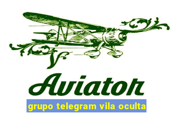 grupo telegram vila oculta